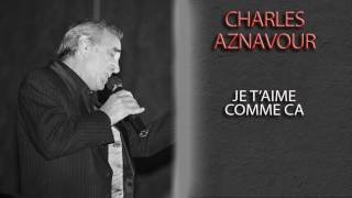 CHARLES AZNAVOUR - JE T&#39;AIME COMME CA