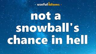 Useful Idioms 78: Not a snowball&#39;s chance in hell