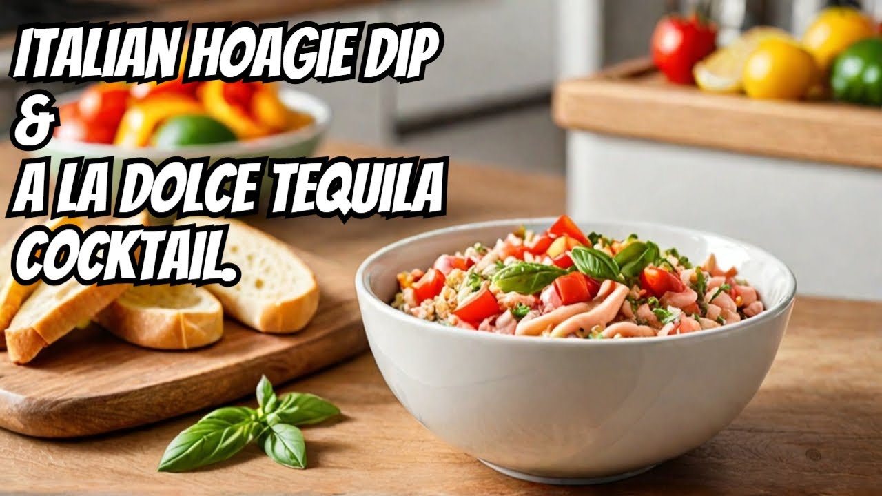 Stack, Scoop, Sip: Italian Hoagie Dip & the La Dolce Tequila Cocktail
