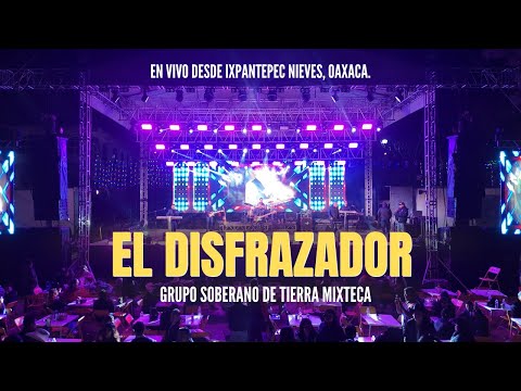 El Disfrazador - Grupo Soberano De Tierra Mixteca (En Vivo)