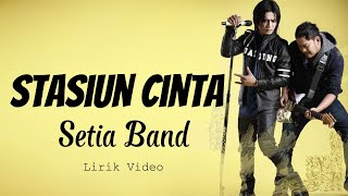 Download lagu Setia Band -  Stasiun Cinta ||  Lirik Video mp3