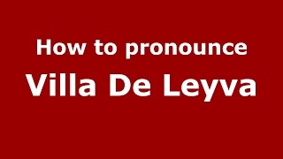How to pronounce Villa De Leyva