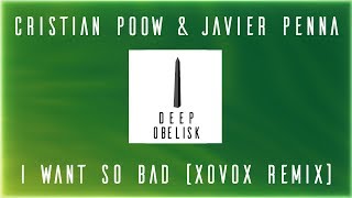 Cristian Poow &amp; Javier Penna - I Want So Bad (XOVOX Remix)