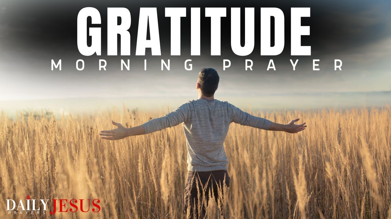 Choose Gratitude | Be Thankful And Praise The Lord | A Blessed Morning Prayer To Give Thanks