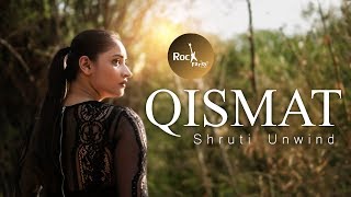 Qismat - Cover By Shruti Unwind  Ammy Virk  Jaani 
