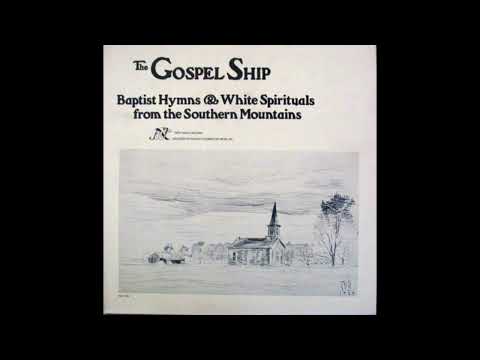 The Gospel Ship - Baptist Hymns & White Spirituals From The Southern Mountains (1977)