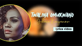 Twalina omukwano- Juliana Kanyomozi