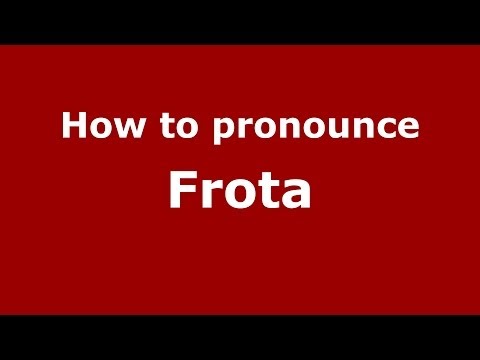 How to pronounce Frota