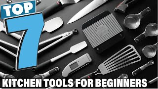 7 Must-Have Kitchen Tools for Every Beginner Cook