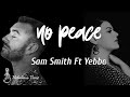 No Peace - Sam Smith ft YEBBA | lirik dan terjemahan
