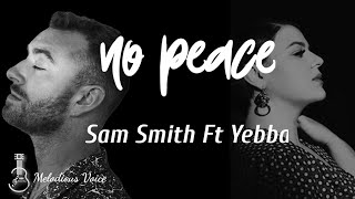 No Peace - Sam Smith ft YEBBA | lirik dan terjemahan
