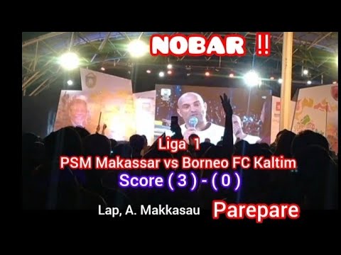 Nobar‼️Liga 1 // PSM Makassar vs Borneo FC Kaltim // Score ( 3 ) - ( 0 ) Lap. A. Makkasau Parepare