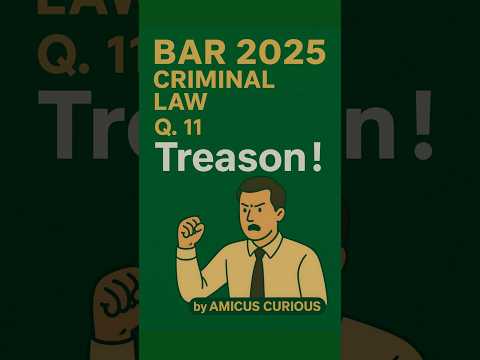 BAR 2025: Q.11- CRIMINAL LAW: Treason! #CriminalLaw #amicuscurious #barquestions