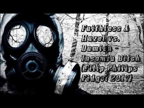 Faithless & Hazel vs  Damien - Insomia Bitch (Filip Philips Fidget 2017)