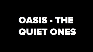 Oasis - The Quiet Ones (Unofficial Lyric Video)