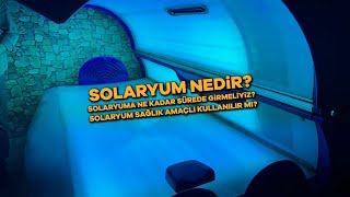 Solaryum nedir? Solaryuma ne kadar sürede girmeliyiz? Solaryum sağlık amaçlı kul