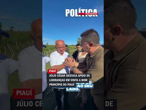 Júlio César destaca apoio de lideranças em visita a Bom Princípio do Piauí