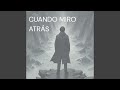 Cuando miro atrás