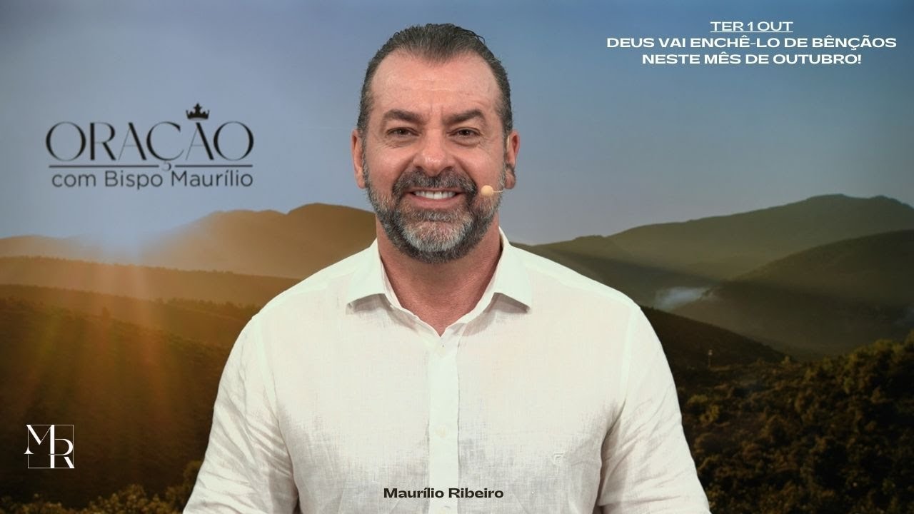 Deus vai enchê-lo de bênçãos neste mês de outubro - Maurílio Ribeiro - Ter 1.10.2024