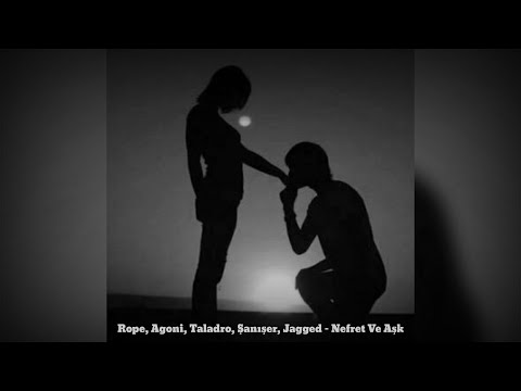 Rope, Agoni, Taladro, Şanışer, Jagged - Nefret Ve Aşk (Mix)