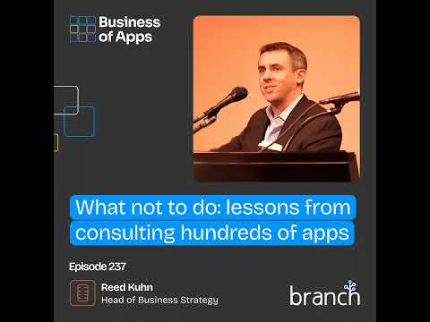 #237: What not to do: Lessons from consulting hundreds of apps Reed Kuhn, Head of Business Strate...