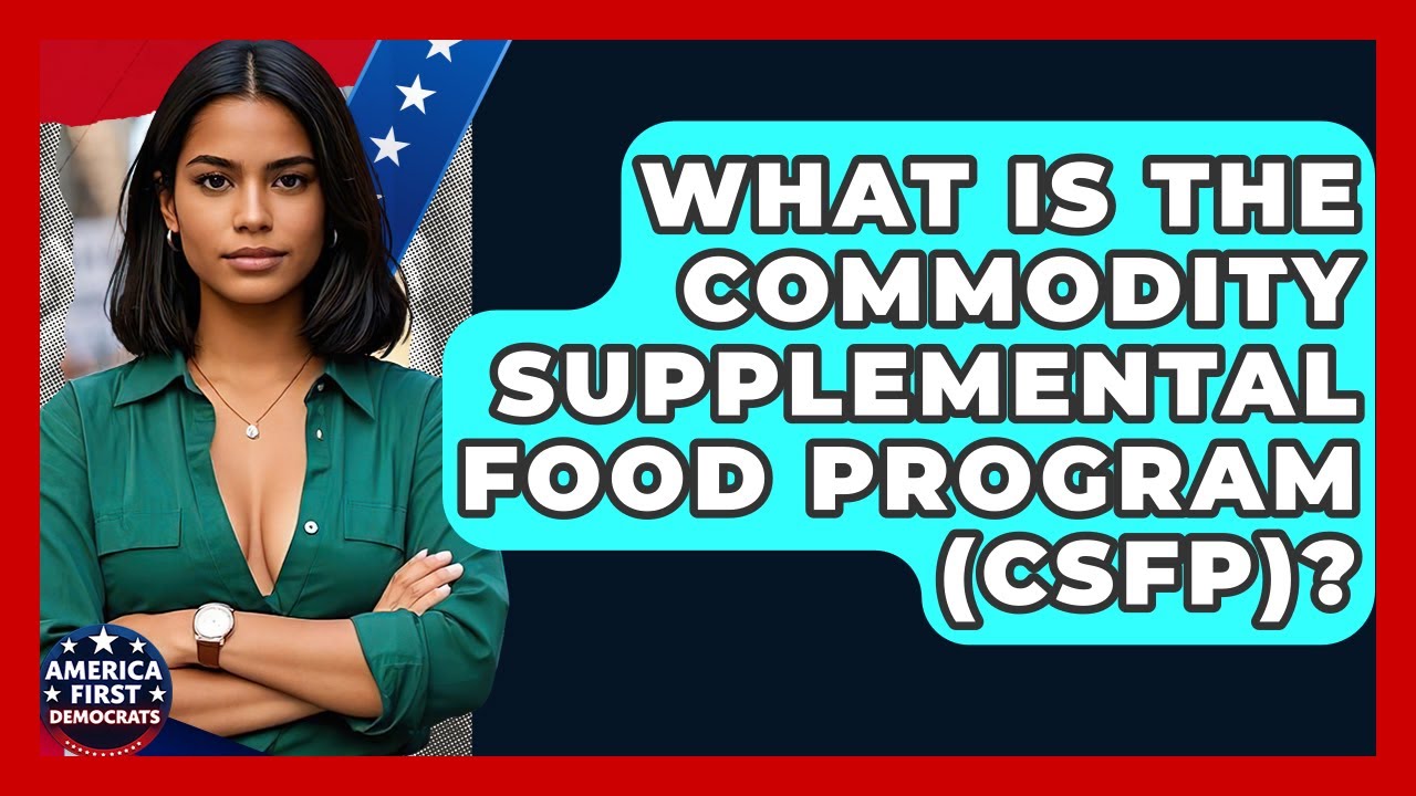What Is The Commodity Supplemental Food Program (CSFP)? - America First Democrats