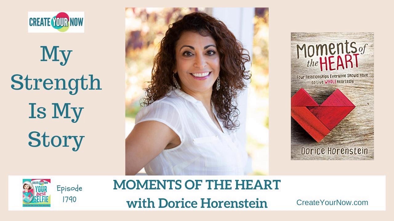 1790 My Strength Is My Story with Dorice Horenstein, Moments of the Heart