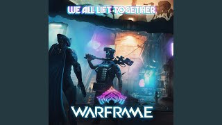 We All Lift Together (From "Warframe")