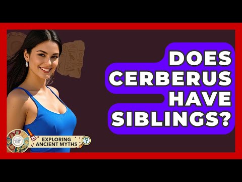 Does Cerberus Have Siblings? - Exploring Ancient Myths