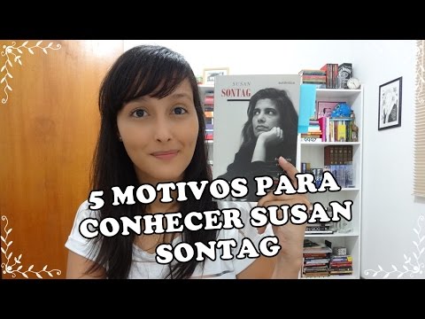 5 motivos para ler Susan Sontag e + 1 porque me empolguei!
