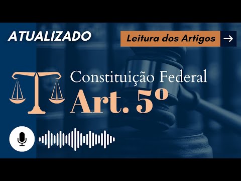 Constituição Art. 5º em ÁUDIO (com letra) - Leitura Voz Humana - Audiolivro CF/88 atualizado