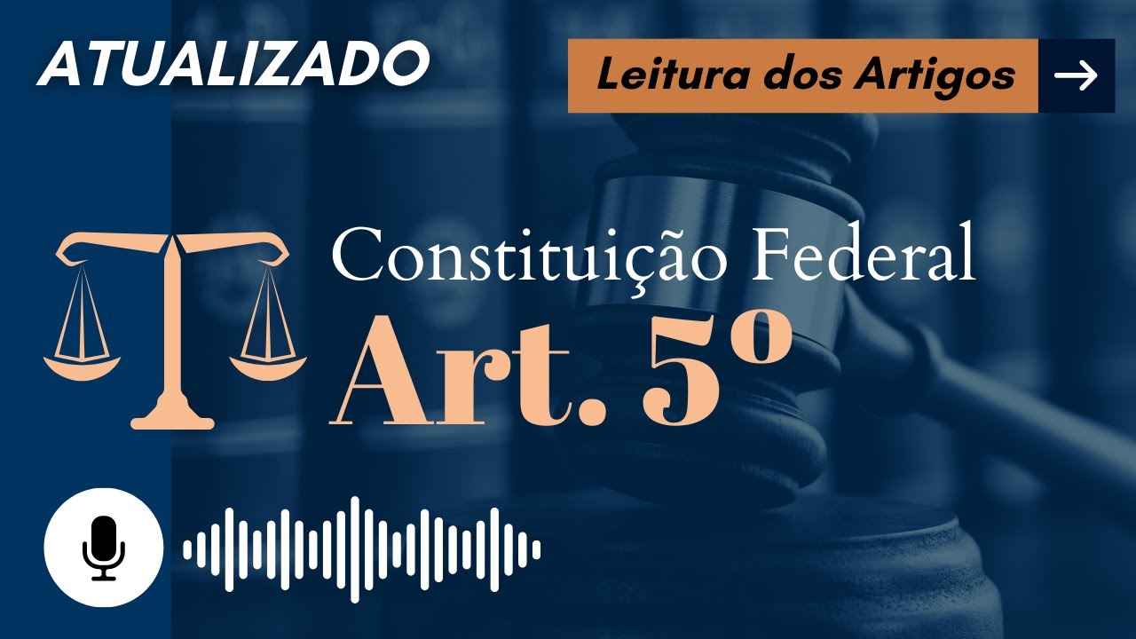 Constituição Art. 5º em ÁUDIO (com letra) - Leitura Voz Humana - Audiolivro CF/88 atualizado