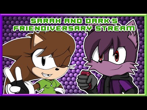 DARKBOX AND SARAH FRIENDIVERSARY STREAM