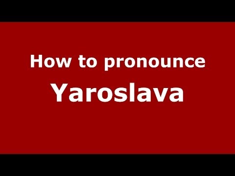 How to pronounce Yaroslava (Russian/Russia) - PronounceNames.com
