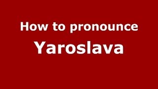 How to pronounce Yaroslava