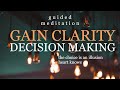 Gaining Clarity & Decision Making - Guided Meditation
