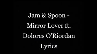 Jam &amp; Spoon - Mirror Lover ft Dolores Oriordan lyrics