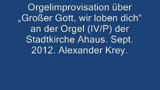 preview picture of video 'Orgelimprovisation über Großer Gott, wir loben dich in der Stadtkirche Ahaus Alexander Krey, Marburg'