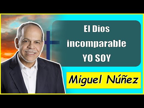 Ps. Miguel Núñez Sermons | El Dios incomparable, YO SOY