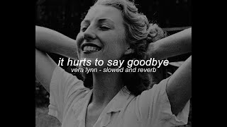 vera lynn - it hurts to say goodbye (slowed and reverb)