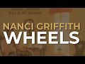 Nanci Griffith - Wheels (Official Audio)