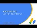 #AdSense101 - You're in control