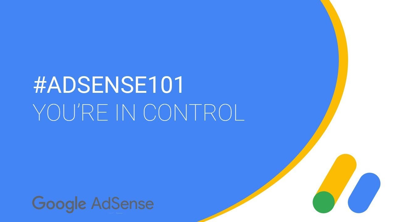 #AdSense101 - You're in control