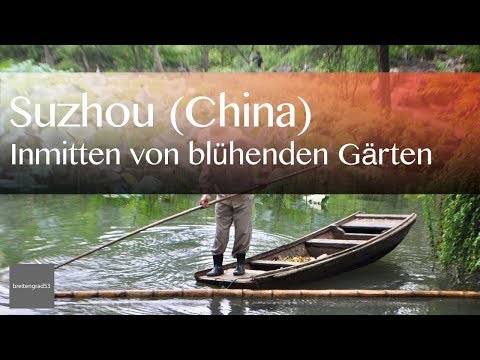 Suzhou - Die Stadt der blühenden Gärten