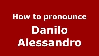How to pronounce Danilo Alessandro