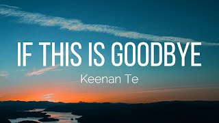 Download lagu Keenan Te - If This Is Goodbye (Lyrics) mp3
