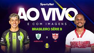 AO VIVO E COM IMAGENS: AMÉRICA-MG X CRB | RODADA 7 | SÉRIE B