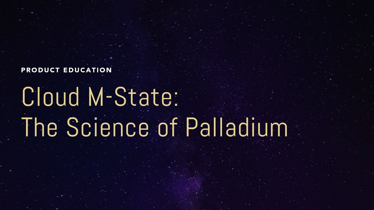 Cloud M-State: The Science of Palladium