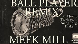 Meek Mill - Ball Player (Remix) (feat. Quavo, Travis Scott, Young Thug, Drake)