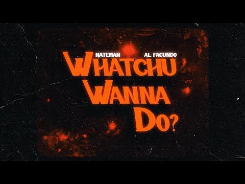 Nateman - Whatchu Wanna Do? feat. Al Facundo (Official Lyric Video)